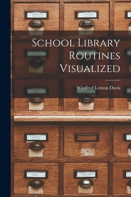 School Library Routines Visualized by Davis, Winifred Lemon 1876-