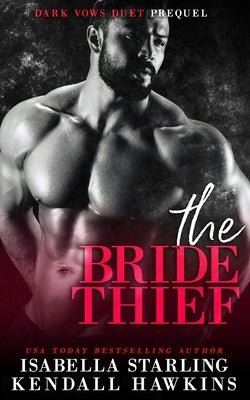 The Bride Thief: A Dark Forced Marriage Cartel Romance by Starling, Isabella