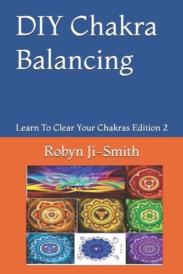 DIY Chakra Balancing: The Art of Connecting To Your Higher Self by Ji-Smith, Robyn