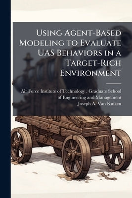 Using Agent-Based Modeling to Evaluate UAS Behaviors in a Target-Rich Environment by Air Force Institute of Technology (U S )