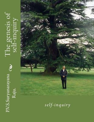 The genesis of self-inquiry: self-inquiry by Raju Raju, P. V. S. Suryanarayana