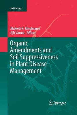 Organic Amendments and Soil Suppressiveness in Plant Disease Management by Meghvansi, Mukesh K.