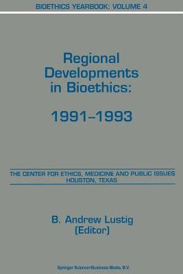 Bioethics Yearbook: Regional Developments in Bioethics: 1991-1993 by Lustig, B. a.