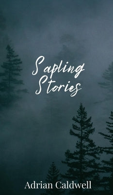 Sapling Stories by Caldwell, Adrian