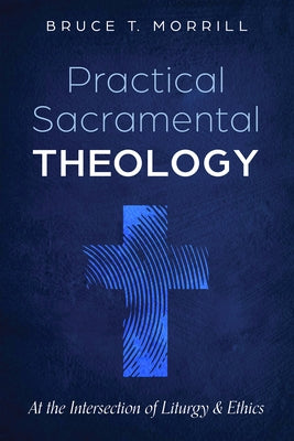 Practical Sacramental Theology by Morrill, Bruce T.