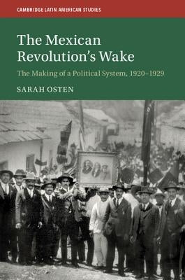 The Mexican Revolution's Wake by Osten, Sarah