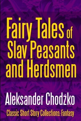 Fairy Tales of Slav Peasants and Herdsmen by Chodźko, Aleksander