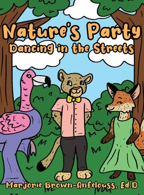 Nature's Party - Dancing in the Streets by Brown-Anfelouss, Ed D. Marjorie