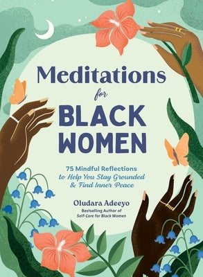 Meditations for Black Women: 75 Mindful Reflections to Help You Stay Grounded & Find Inner Peace by Adeeyo, Oludara