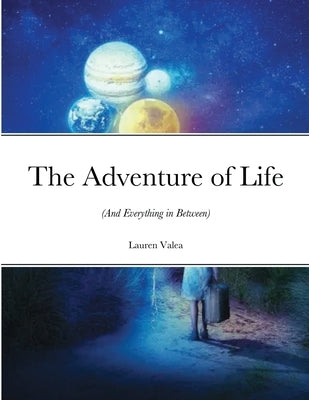 The Adventure of Life: (And Everything in Between) by Valea, Lauren