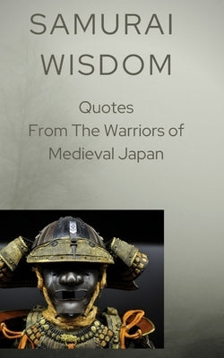 Samurai Wisdom: Quotes from the Warriors Of Medieval Japan by Imprints, Affinity