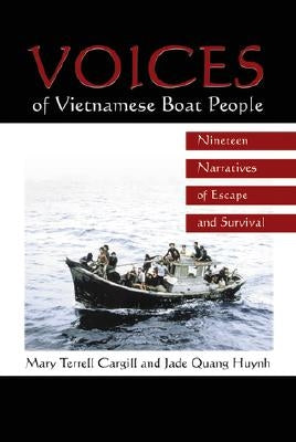 Voices of Vietnamese Boat People: Nineteen Narratives of Escape and Survival by Cargill, Mary Terrell