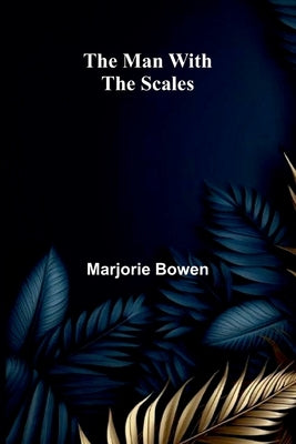 The Man With The Scales by Bowen, Marjorie