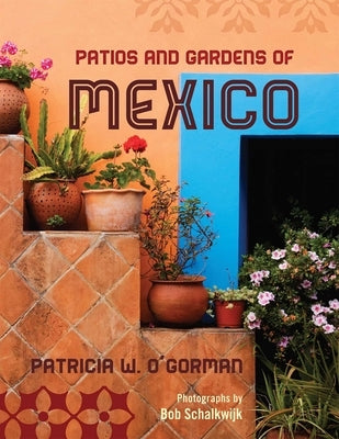 Patios and Gardens of Mexico by O'Gorman, Patricia W.