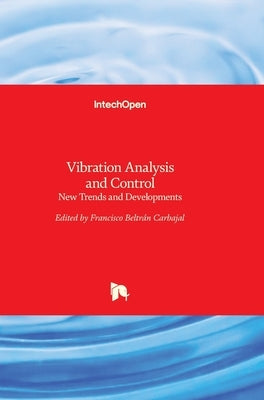 Vibration Analysis and Control: New Trends and Developments by Beltran-Carbajal, Francisco