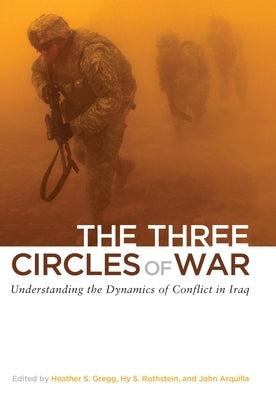 The Three Circles of War: Understanding the Dynamics of Conflict in Iraq by Gregg, Heather