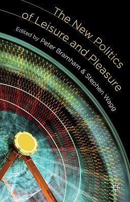 The New Politics of Leisure and Pleasure by Bramham, P.