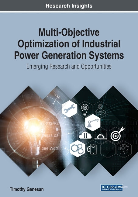 Multi-Objective Optimization of Industrial Power Generation Systems: Emerging Research and Opportunities by Ganesan, Timothy