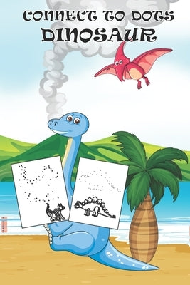 Connect to Dots Dinosaur: For Kids Ages 4-8 A Big Dinosaurs Activity Book For Kids by Star, Secret