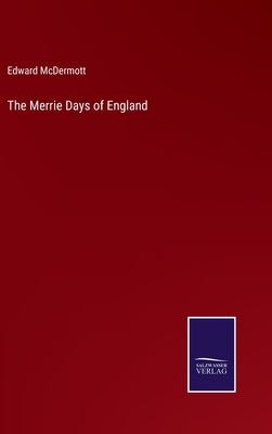 The Merrie Days of England by McDermott, Edward