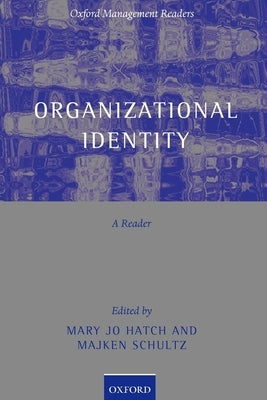 Organizational Identity: A Reader by Hatch, Mary Jo