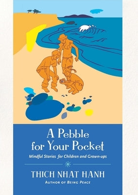 A Pebble for Your Pocket: Mindful Stories for Children and Grown-Ups by Nhat Hanh, Thich