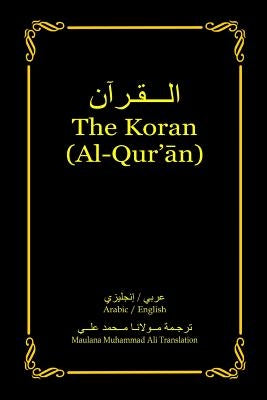 The Koran (Al-Qur'an): Arabic-English Bilingual edition by Ali, Maulana Muhammad