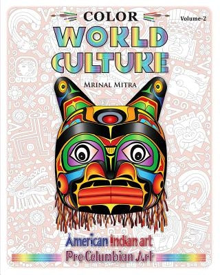 Color World Culture, Volume-2: American Indian Art, Pre-Columbian Art by Mitra, Mrinal