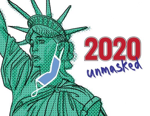 2020 Unmasked: A Compilation of Political Satire Short Stories by Christmas, Coy