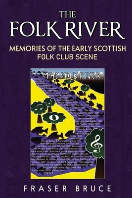 The Folk River - Memories from the Early Scottish Folk Club Scene by Bruce, Fraser