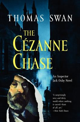 The Cezanne Chase: An Inspector Jack Oxby Novel by Swan, Thomas
