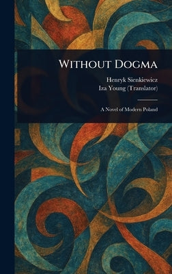 Without Dogma by Sienkiewicz, Henryk