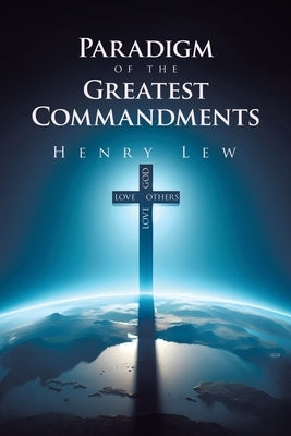Paradigm of the Greatest Commandments by Lew, Henry