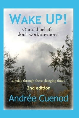Wake Up!: Our Old Beliefs Don't Work Anymore! by Cuenod, Andree