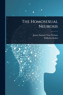 The Homosexual Neurosis by Van Teslaar, James Samuel