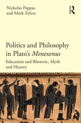 Politics and Philosophy in Plato's Menexenus by Pappas, Nickolas
