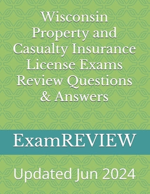 Wisconsin Property and Casualty Insurance License Exams Review Questions & Answers by Yu, Mike