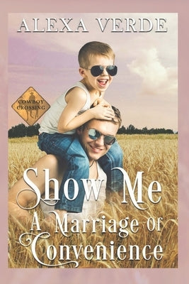 Show Me a Marriage of Convenience: Small-Town Single-Father Cowboy Romance by Verde, Alexa