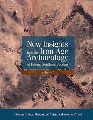New Insights Into the Iron Age Archaeology of Edom, Southern Jordan by Ben-Yosef, Erez