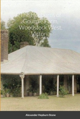 The Hepburns at Gourdie Farm Woodstock West, Victoria by Stone, Alexander Hepburn