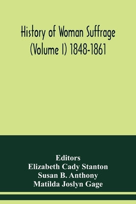 History of woman suffrage (Volume I) 1848-1861 by Cady Stanton, Elizabeth