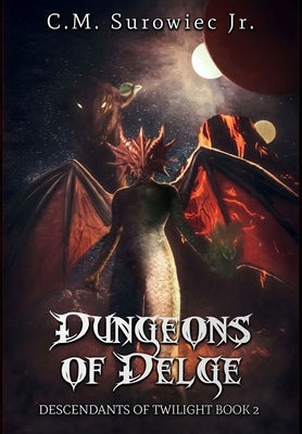 Dungeons of Delge: Descendants of Twilight Book 2 by Surowiec, C. M., Jr.