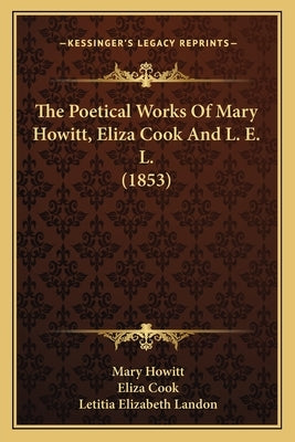 The Poetical Works Of Mary Howitt, Eliza Cook And L. E. L. (1853) by Howitt, Mary