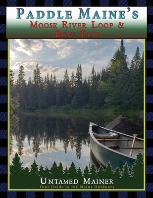 Paddle Maine's Moose River Loop & Bow Trip by Quintal-Snowman, Angela