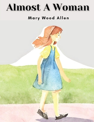 Almost A Woman by Mary Wood Allen