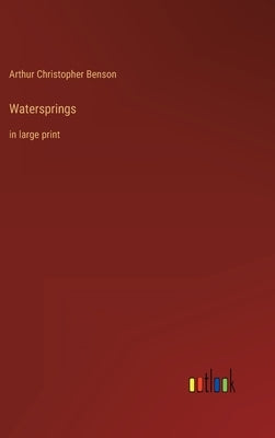 Watersprings: in large print by Benson, Arthur Christopher