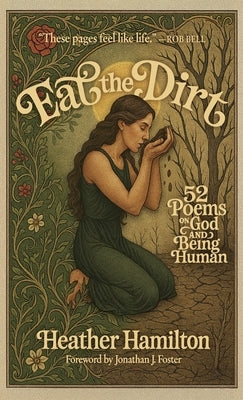 Eat the Dirt: 52 Poems on God and Being Human by Hamilton, Heather