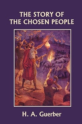 The Story of the Chosen People (Yesterday's Classics) by Guerber, H. a.
