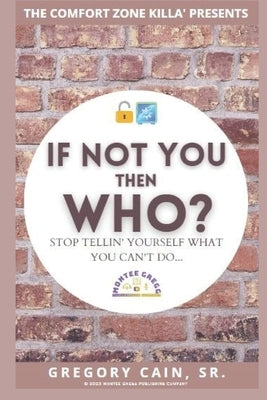 If NOT YOU THEN WHO?: Stop telling yourself what you can't do... by Cain, Gregory