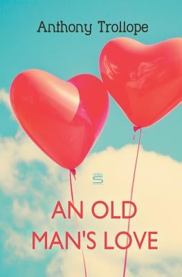 An Old Man's Love by Trollope, Anthony